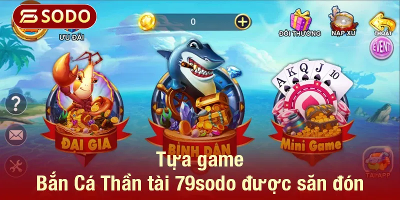 Tựa game Bắn Cá Thần tài 79sodo được săn đón