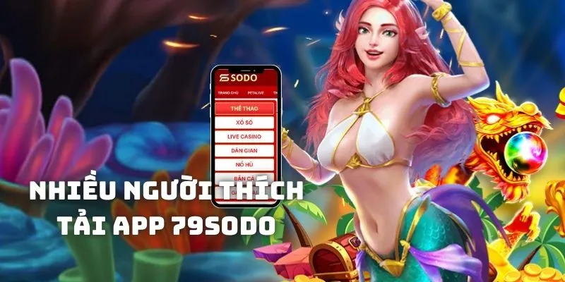 Vì sao nhiều người quan tâm hướng dẫn tải app 79sodo