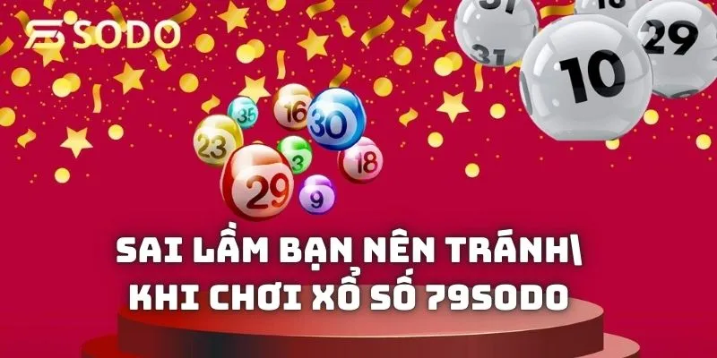 Những sai lầm bạn nên tránh khi chơi xổ số 79sodo