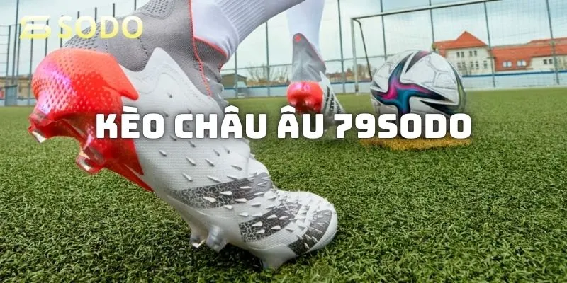 Kèo châu Âu  tại sảnh thể thao 79sodo 