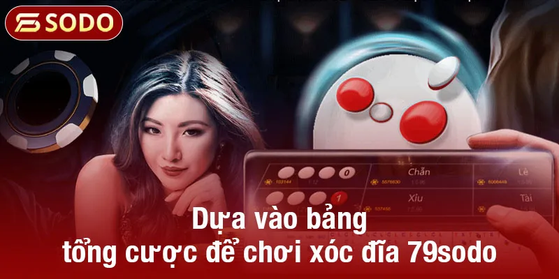 Dựa vào bảng tổng cược để chơi xóc đĩa 79sodo