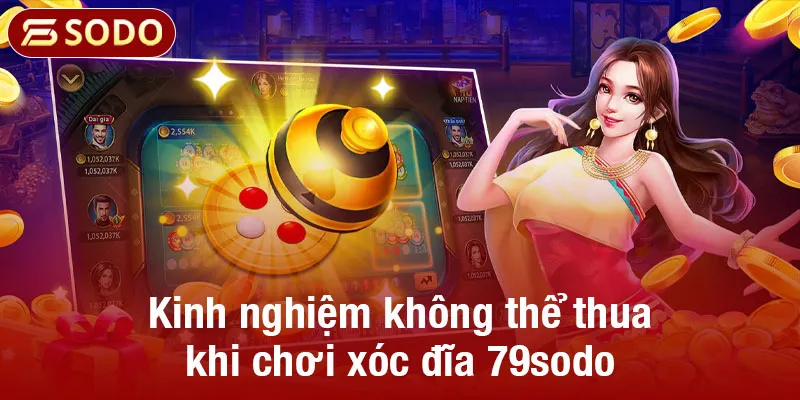 Kinh nghiệm không thể thua khi chơi xóc đĩa 79sodo